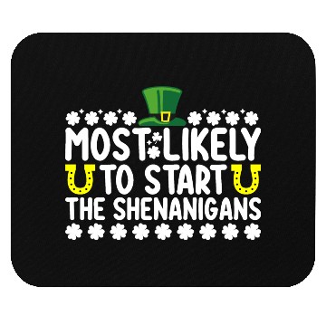 Discover Most Likely To Start The Shenanigans St Patricks Mouse Pads