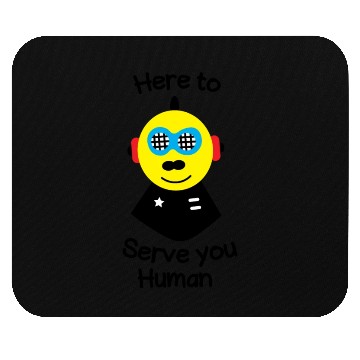 Discover Here to serve you human funny robot Mouse Pads