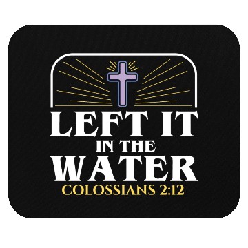 Discover Left It In The Water Christian Religious Baptism Mouse Pads
