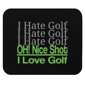 Discover I hate golf I hate golf oh! nice shot i love golf Mouse Pads