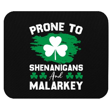 Discover Prone To Shenanigans And Malarkey St Patrick's Day Mouse Pads