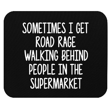 Discover Sometimes I Get Road Rage Walking Behind People Mouse Pads
