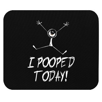 Discover I pooped today! Mouse Pads