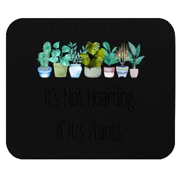 Discover It's Not Hoarding Plants Gardener Gift Mouse Pads