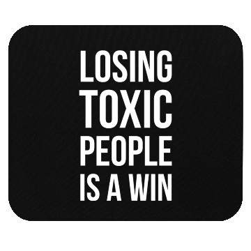 Discover losing toxic people is a win Mouse Pads