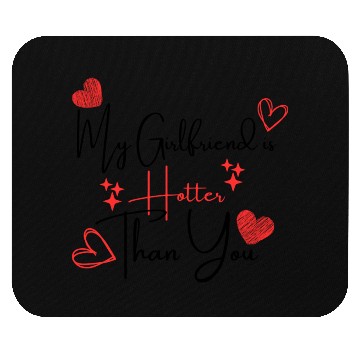 Discover My Girlfriend is Hotter Than You Funny Boyfriend Mouse Pads