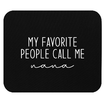 Discover My Favorite People Call Me Nana Mouse Pads