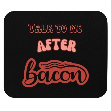 Discover talk to me after bacon Mouse Pads