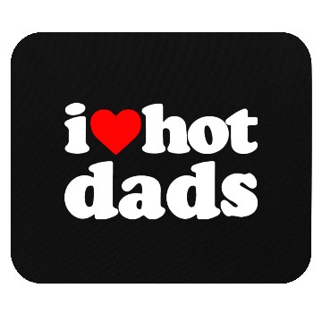 Discover I Love Hot Dads Mouse Pads