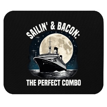 Discover Sailing And Bacon Perfect Combo Cruise Ship Mouse Pads