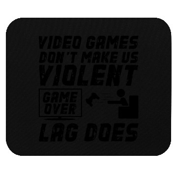 Discover Video Games Don't Make Us Violent Game Over Lag Do Mouse Pads