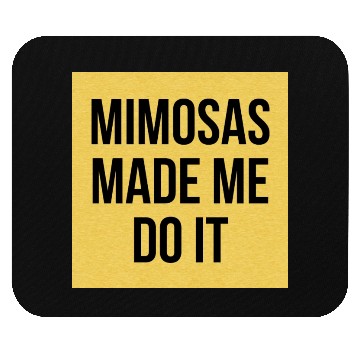 Discover Mimosas Made Me Do It Funny Sarcasm Alcohol Quote Mouse Pads