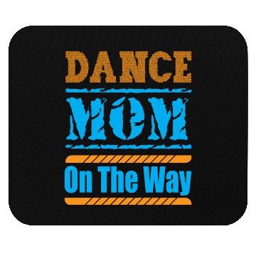 Discover Dance Mom On The Way Mouse Pads