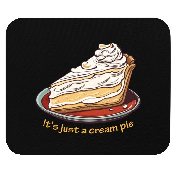 Discover It's just a cream pie Mouse Pads
