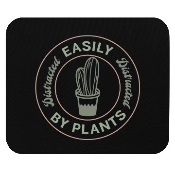 Discover Easily distracted by plants Mouse Pads