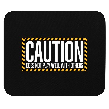 Discover Caution Does Not Play Well With Others Warning Mouse Pads