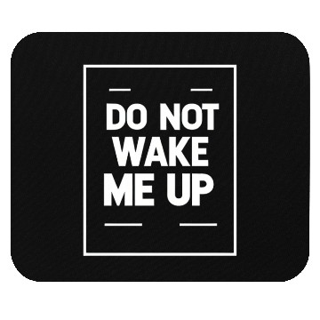 Discover Do Not Wake Me Up 21 Mouse Pads
