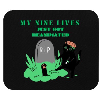Discover my nine lives just got reanimated Mouse Pads