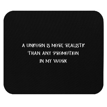 Discover A unicorn is more realistic than any promotion... Mouse Pads