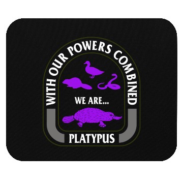 Discover Platypus Mouse Pads, With Our Powers Combined We Are