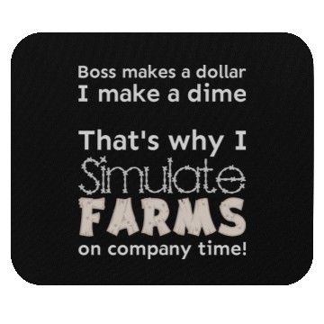 Discover I simulate farms on company time Mouse Pads