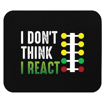 Discover Drag Racing I Don't Think I React Mouse Pads