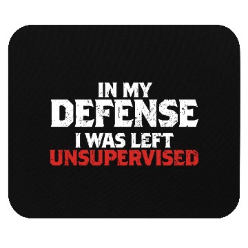 Discover In My Defense I Was Left Unsupervised Funny Gift Mouse Pads