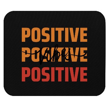 Discover Positive Mouse Pads