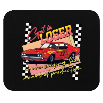 Discover Get In Loser We re Seizing The Means of Production Mouse Pads