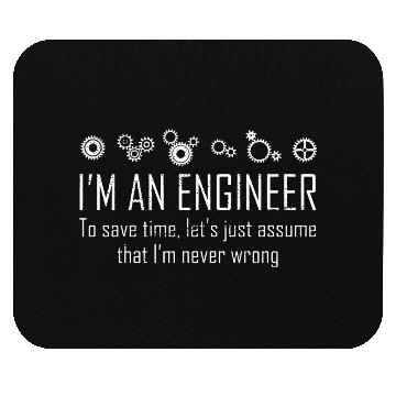 Discover Engineer Save Time Im Never Wrong Mouse Pads