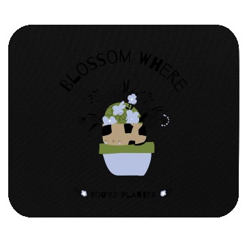 Discover Blossom Where You're Planted Mouse Pads