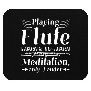 Discover Playing flute is like meditation only louder Mouse Pads