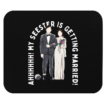 Discover My Seester Is Getting Married Wedding Marriage Mouse Pads