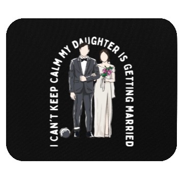 Discover Keep Calm My Daughter Is Getting Married Wedding Mouse Pads