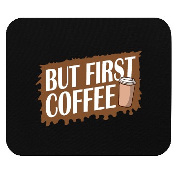 Discover But First Coffee Funny Addicted Caffeine Lover Mouse Pads
