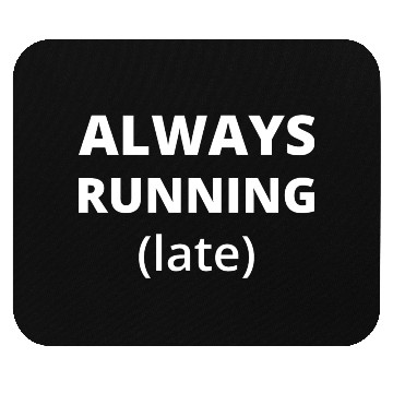 Discover Always Running Late Mouse Pads