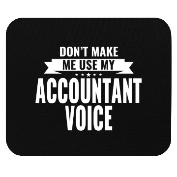 Discover Don't Make Me Use My Accountant Voice Mouse Pads