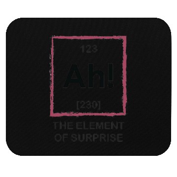 Discover Ah The Element Of Surprise Mouse Pads