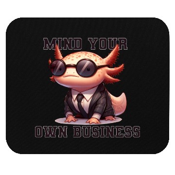 Discover Mind your own business - Axolotl Mouse Pads