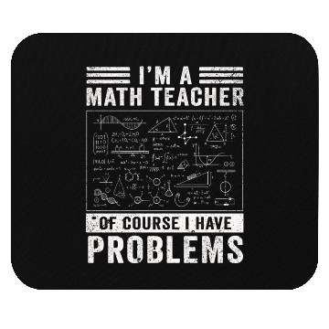 Discover I'm A Math Teacher Of Course I Have Mouse Pads