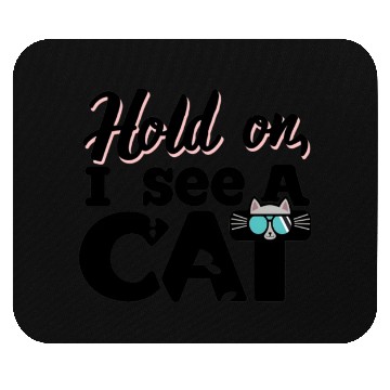 Discover hold on i see a cat funny design Mouse Pads