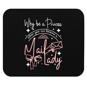 Discover Why be a princess when you can become a mail lady Mouse Pads