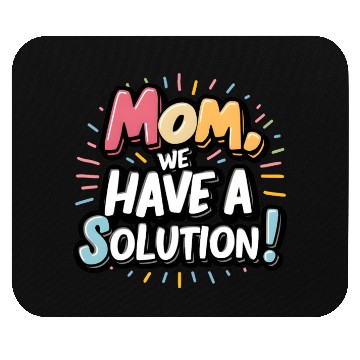 Discover Mom we have a solution! Mouse Pads