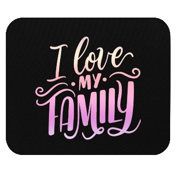 Discover I Love My Family Mouse Pads