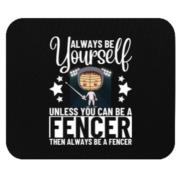 Discover Fencing Always Be Yourself Unless You Can Be A Mouse Pads