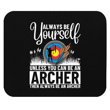 Discover Archery Always Be Yourself Unless You Can Be An Mouse Pads