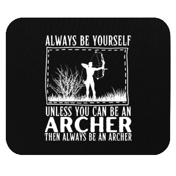 Discover Archery Always Be Yourself Unless You Can Be An Mouse Pads