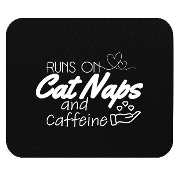 Discover Runs on cat naps and caffeine Mouse Pads