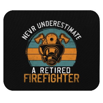 Discover Never underestimate a retired firefighter Mouse Pads