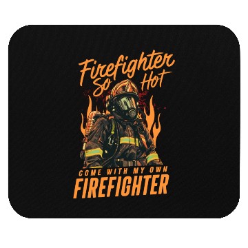 Discover Firefighter So Hot Come With My Own Firefighter Mouse Pads